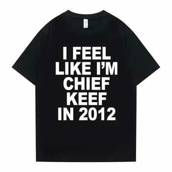 Damen Herren „I Feel Like I'm Chief Keef in 2012“ Grafikdruck-T-Shirt Sommer Herren Damen Modetrend Hip Hop
